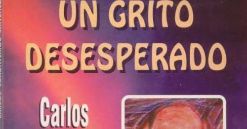 el grito desesperado de carlos cuauhtemoc sanchez